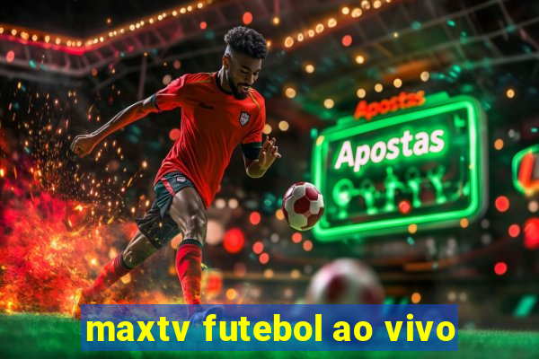 maxtv futebol ao vivo